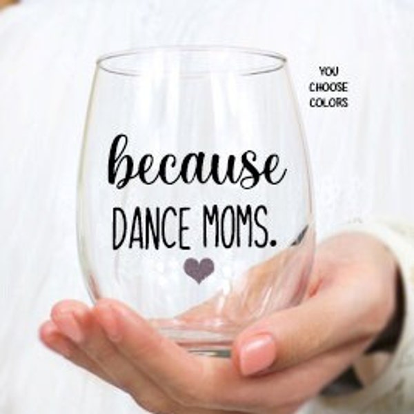 Because Dance Moms Stemless Wine Glass, Funny Gift for Dance Teachers, Dance Teacher Gift, Dance Instructor Gift, Dance Team Teacher Gift
