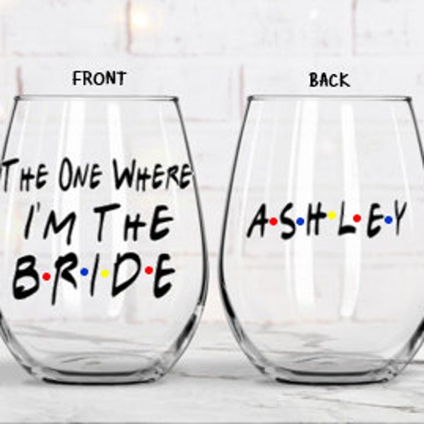 The One Where I'm The Bride, Bride Wine Glass, Bridal Shower Gift, Friends Wedding Theme, Engagement Gift for Her, Just Engaged Gifts