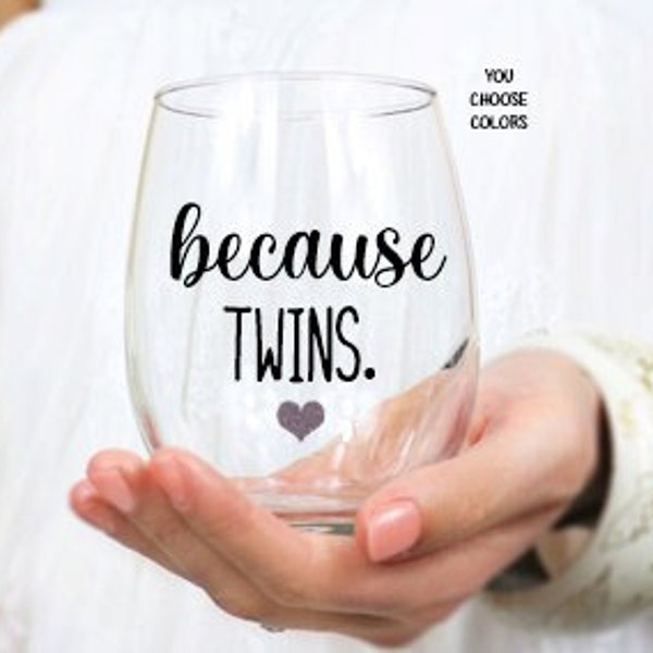 Because Twins Wine Glass, Gift for Mom of Twins, Gift for Mom of Twins, Funny Wine Glass, Gift for New Mom, Twin Mom Gift, Mom of Twins