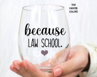 Law School, Because Law School Wine Glass, Law School Graduation Gift, Law School Gift, Law School Graduation, Gift for Law School Student