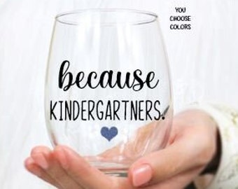 Kindergarten Teacher Gift, Because Kindergartners Wine Glass, Teacher Wine Glass, Custom Teaching Gift, Teacher Gifts, Kindergarten Teacher
