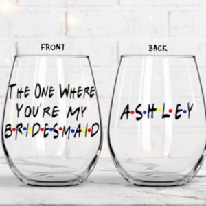 The One Where You're My Bridesmaid, Bridesmaid Gift, Bridesmaid Wine Glass, Bridesmaid Proposal, Bridal Party Glasses, Friends Bridesmaid