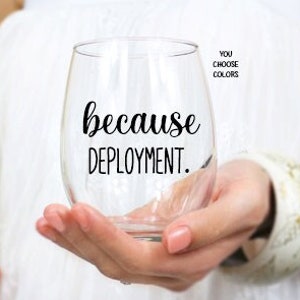 Because Deployment Stemless Wine Glass, Military Wife Gift, Gift for Deployment Wife, Navy Wife Wine Glass, Military Wife, Army Wife