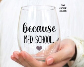 Because Medical School, Medical School Gift, Medical School, Medical School Graduation Gift, Medical School Wine Glass, Personalized Gift