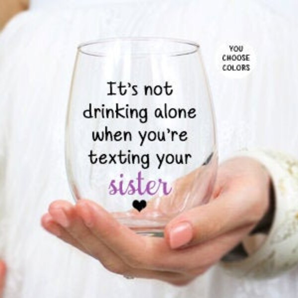 Gift for Sister, Sister Gift, Sister Birthday Gift, Sister Wine Glass, Funny Sister Gift, It's Not Drinking Alone, Sister Birthday