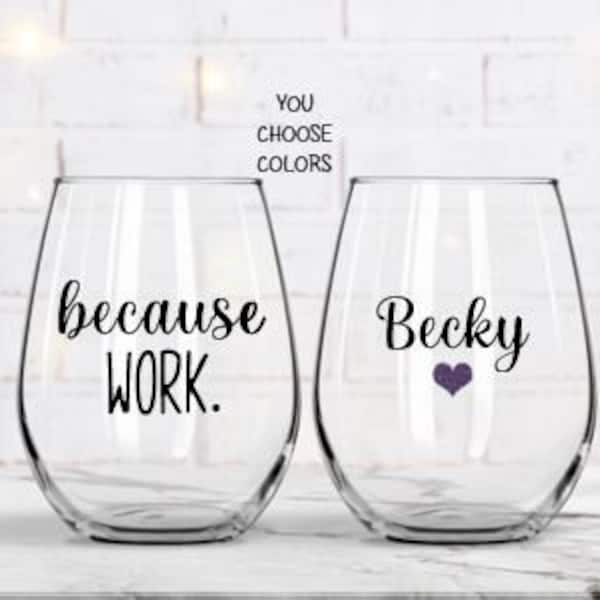 Gift for Boss, Gift for Coworker, Gift for Staff, Office Gifts, Because Work, Because Work Wine Glass, Because Work, Admin Gifts, Work Gifts
