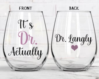 It's Dr Actually, PHD Graduation Gift, New Doctor Gift, Medical Student Gift, PHD Graduate Gift for Her, Graduation Wine Glass, Funny DR