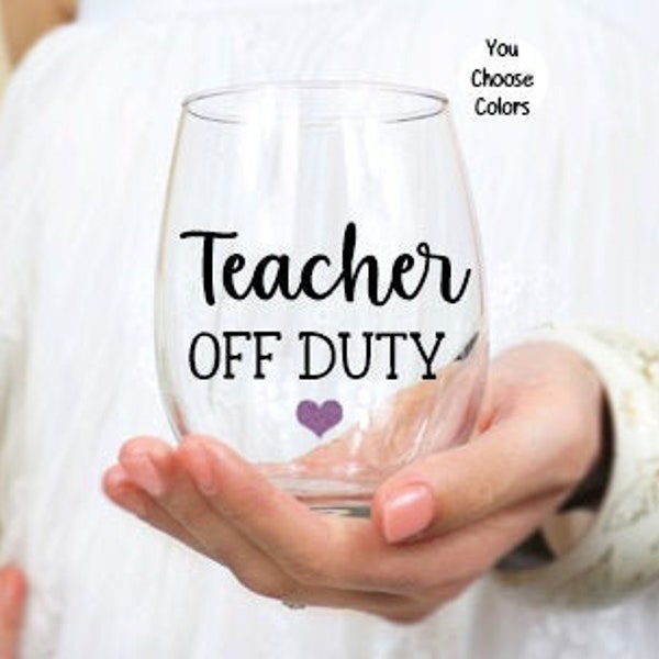 Teacher Wine Glass, Gift for Teacher, Personalized Teacher Wine Glass, Teacher Off Duty Wine Glass, Teacher Appreciation Gift