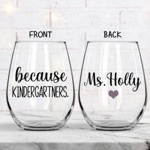 Kindergarten Teacher Gift, Teacher Appreciation Gifts, Because Kindergartners Wine Glass, Personalized Kindergarten Teacher Wine Glass