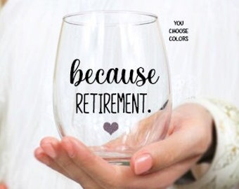 Because Retirement Wine Glass, Retirement Gift, Retirement Party Gift, Funny Retired Wine Glass, Co-Worker Retiring