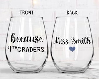 Because 4th Graders, Gift for Teacher, Teacher Gifts, Teacher Appreciation Gifts, Teacher Wine Glass, End of Year Teacher Gifts