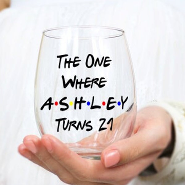 The One Where Turns 21, Friends Birthday Wine Glass, 21 Birthday Gift for Her, Friends Wine Glass, Friends Birthday Gifts
