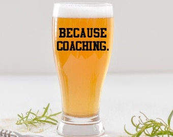 Coach Gifts, Because Coaching Beer Glass, Coach Beer Glass, Male Coach Gift, Coach Gift, Gift for Him, Sport Coach, Christmas Gift for Coach