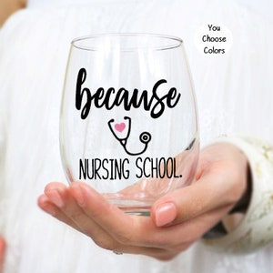 Because Nursing School Wine Glass, Nursing School Wine Glass, Nursing Student, Nursing School, Gift for Nursing Student, Nurse Gift