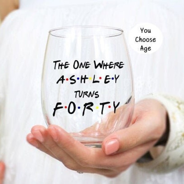 The One Where Turns 40, Friends Birthday Wine Glass, Gift For Friends Fan, 40th Birthday Gift, Personalized Friends Glass, 40th Birthday Her