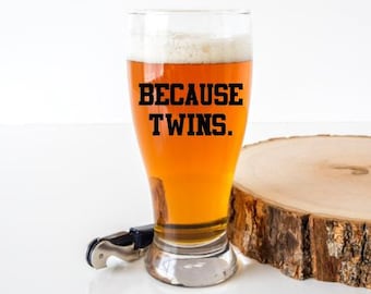 Because Twins Beer Glass, Beer Glass for Dad with Twins, Dad of twins, Dad Gift, Beer Gift, Funny Beer Glass, Twin Dad Gift, Twin Dad Glass