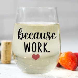 Gift for Boss, Gift for Coworker, Because Work Wine Glass, Gift for Staff, Office Gifts, Admin Gifts, Funny Gift for Co-Workers