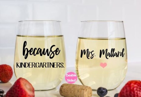 because kindergarten wine glass