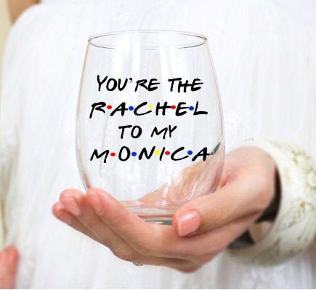Best Friends Stemless Wine Glass, You're the Rachel to My Monica, Gift