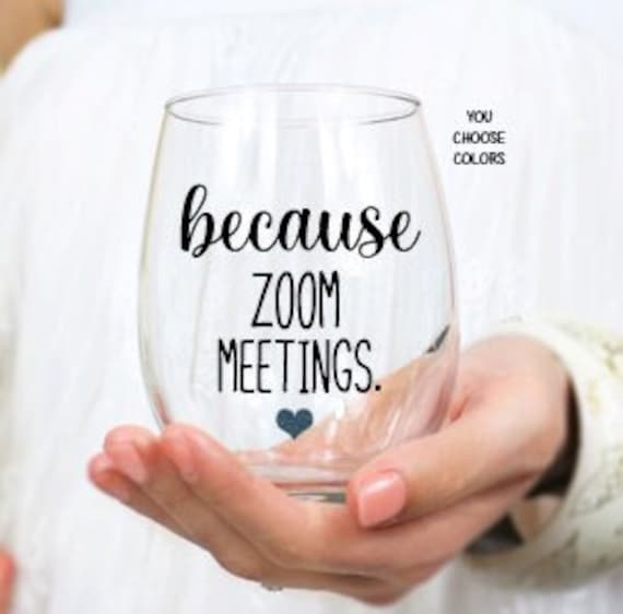 Employee Gifts, Work From Home Gifts, Gift for Boss, Because Zoom Meetings  Wine Glass, Co-worker Gift, Work Gifts, Employee Appreciation 