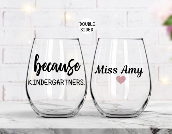 because kindergarten wine glass