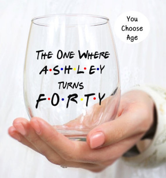 The One Where Turns 40 Friends Birthday Wine Glass Gift for