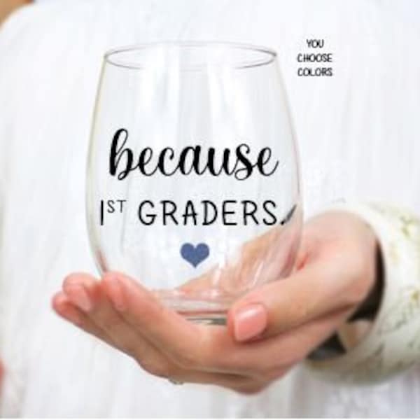 Because 1st Graders Stemless Wine Glass, Teacher Wine Glass, First Grade Teacher Gift, Funny Teacher Gift, First Grade Teacher, From Student