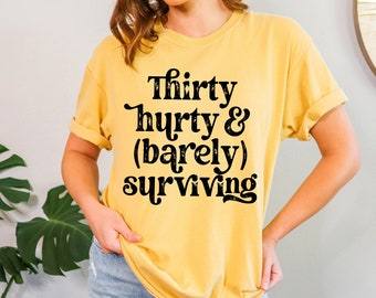 Thirty, Hurty, and Barely Surviving Unisex Shirt | Chronic Illness Shirt | Thirty, Flirty, and Thriving Shirt | Grace & Brace