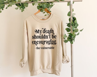 My Death Shouldn't Be Encouraging Unisex Sweatshirt | Chronic Illness Advocate | Immunocompromised Sweatshirt | Dear CDC | Grace & Brace