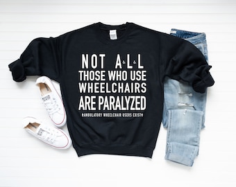 Ambulatory Wheelchair Users Exist Unisex Sweatshirt | Awareness Sweatshirt | Chronic Illness Apparel | Grace & Brace