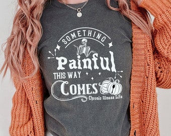 Something Painful This Way Comes (Comfort Colors) Shirt | Chronic Illness Halloween Shirt | Spooky Spoonie Shirt | Grace & Brace