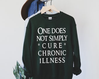 Chronic Illness Funny Unisex Sweatshirt | One Does Not Simply Sweatshirt | Chronic Illness Apparel | Gr