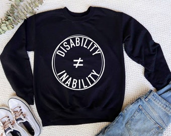 Disability Does Not Equal Inability Unisex Sweatshirt | Disability Awareness Sweatshirt | Chronic Illness Sweatshirt | Grace & Brace