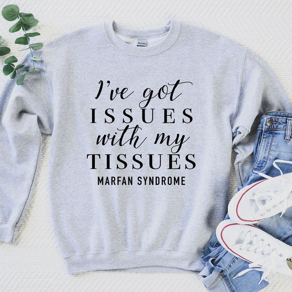 Marfan Syndrome I've Got Issues With My Tissues Sweatshirt | Marfan Syndrome Awareness Sweatshirt | Chronic Illness Apparel | Grace & Brace