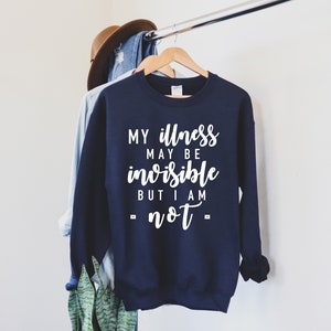 Invisible Illness Awareness Unisex Sweatshirt | My illness may be invisible but I am not | Chronic Illness Sweatshirt | Grace & Brace