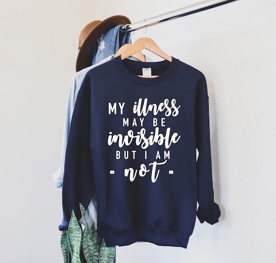 Invisible Illness Awareness Unisex Sweatshirt | My illness may be invisible but I am not | Chronic Illness Sweatshirt | Grace & Brace