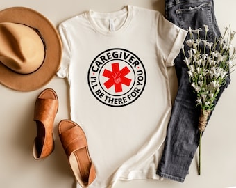 Caregiver Ill Be There For You T-Shirt | Caregiver Shirt | Caregiver Gift | Caregiver Awareness | Grace & Brace