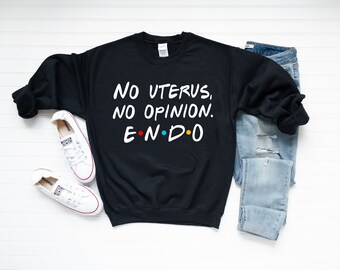 ENDOMETRIOSIS No Uterus No Opinion UNISEX Sweatshirt | Friends Funny Endometriosis Sweatshirt | Chronic Illness Apparel | Grace & Brace
