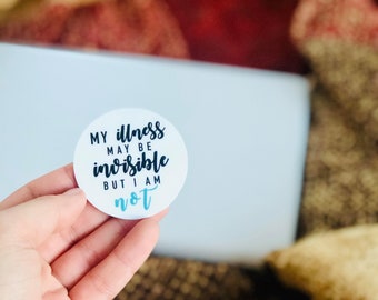 Invisible Illness Sticker | Chronic Illness Sticker | My Illness May Be Invisible But I Am Not Sticker | Grace & Brace