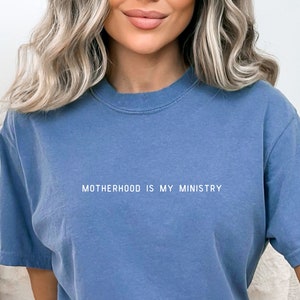 Motherhood is my Ministry Comfort Color T-shirt Christian Mom Shirt, SAHM Homeschool Mama Mothers Day Gift, Mom Tee Gift for her