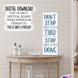 DIGITAL FILE: Don’t Stop When You’re Tired Stop When You’re Done Vertical Hardboard Sublimation Design  -