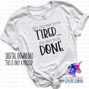 DIGITAL FILE: Don’t Stop When You’re Tired. Stop When You’re Done Sublimation T-shirt Design -