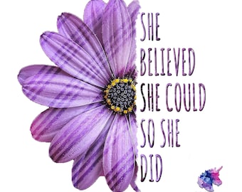 DIGITAL FILE: She Believed She Could, So She Did - Sublimation Design