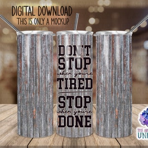 DIGITAL FILE: Don’t Stop When You’re Tired. Stop When You’re Done Distressed Metal 20 oz Skinny Straight Tumbler Sublimation Design