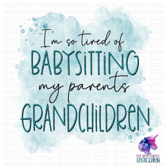 I'm Tired of Babysitting my Parents Grandchildren | Etsy