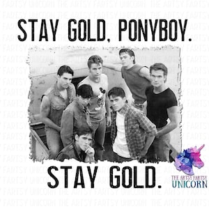 May include: Black and white photo of a group of young men standing in front of a truck. The text "STAY GOLD, PONYBOY." is at the top of the image. The text "STAY GOLD." is at the bottom of the image.
