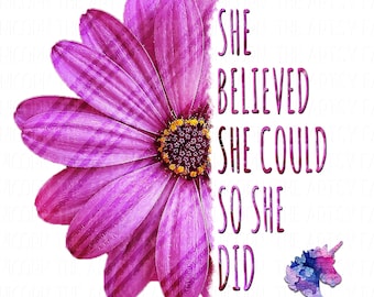 DIGITAL FILE: She Believed She Could, So She Did - Pink Version - Sublimation Design -