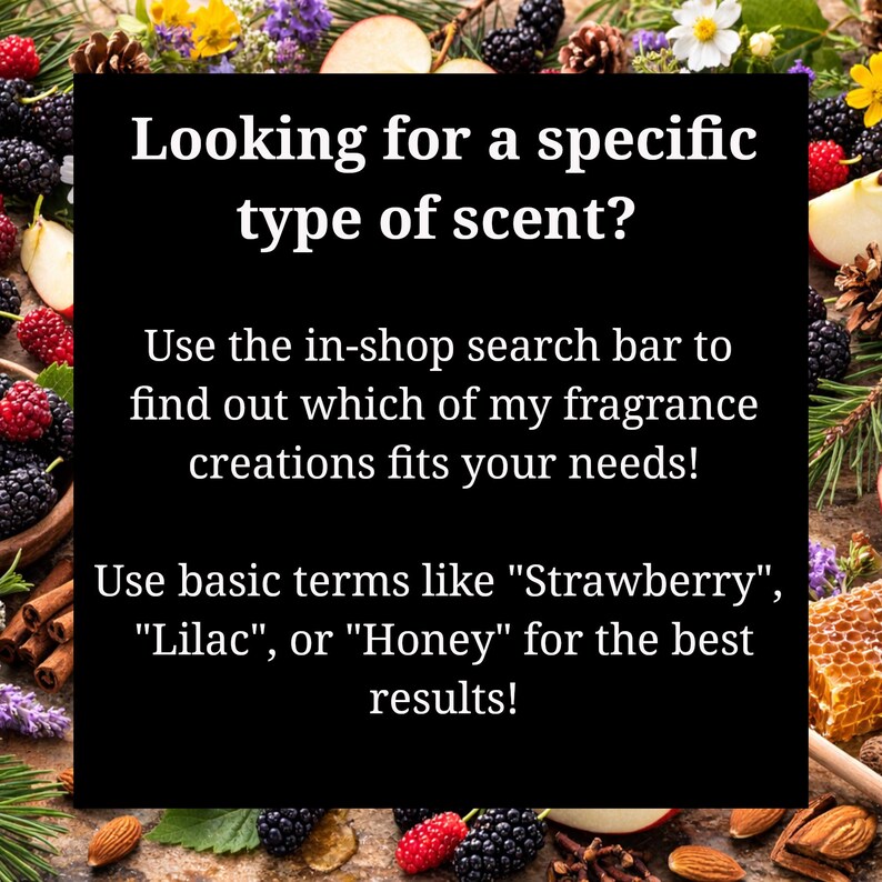 May include: A black square with white text that reads, "Looking for a specific type of scent?" and instructions to use the search bar. The image is surrounded by flowers, berries, and nuts.