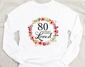 80 Years Loved Long Sleeve Tee - 80th Birthday Gifts for Women Present for 80 Year Old Female Mom Nana Grandma Her Turning 80 Happy Idea