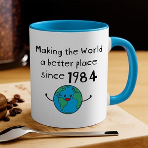 Making the World a Better Place Since 1984 Blue Coffee Mug - 40th Birthday Gifts for Women - Present for 40 Year Old Men - Her Him Daughter